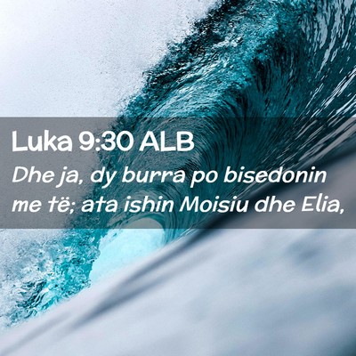 Picture 02 - Luka 9:30 ALB - Dhe ja, dy burra po bisedonin me të; ata ishin - Bible Verse Picture
