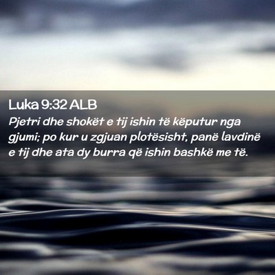 Picture 02 - Luka 9:32 ALB - Pjetri dhe shokët e tij ishin të këputur nga - Bible Verse Picture