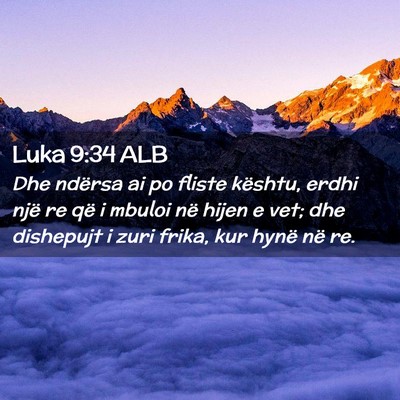 Picture 02 - Luka 9:34 ALB - Dhe ndërsa ai po fliste kështu, erdhi një re - Bible Verse Picture