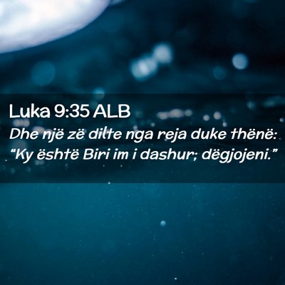 Picture 02 - Luka 9:35 ALB - Dhe një zë dilte nga reja duke thënë: “Ky - Bible Verse Picture