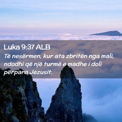 Picture 02 - Luka 9:37 ALB - Të nesërmen, kur ata zbritën nga mali, ndodhi - Bible Verse Picture