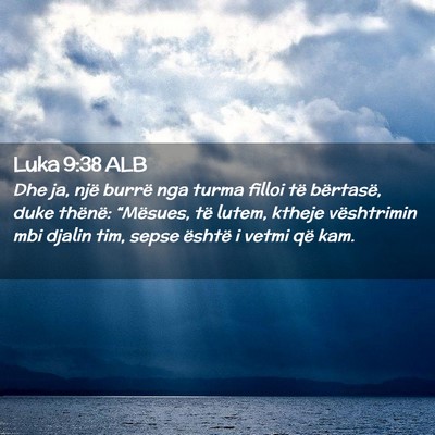 Picture 02 - Luka 9:38 ALB - Dhe ja, një burrë nga turma filloi të - Bible Verse Picture