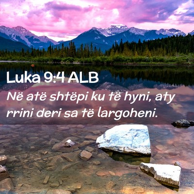 Picture 02 - Luka 9:4 ALB - Në atë shtëpi ku të hyni, aty rrini deri sa - Bible Verse Picture