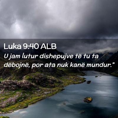 Picture 02 - Luka 9:40 ALB - U jam lutur dishepujve të tu ta dëbojnë, por - Bible Verse Picture