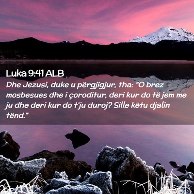 Picture 02 - Luka 9:41 ALB - Dhe Jezusi, duke u përgjigjur, tha: “O brez - Bible Verse Picture