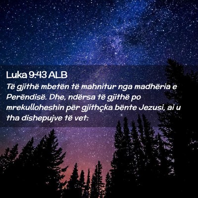 Picture 02 - Luka 9:43 ALB - Të gjithë mbetën të mahnitur nga madhëria e - Bible Verse Picture