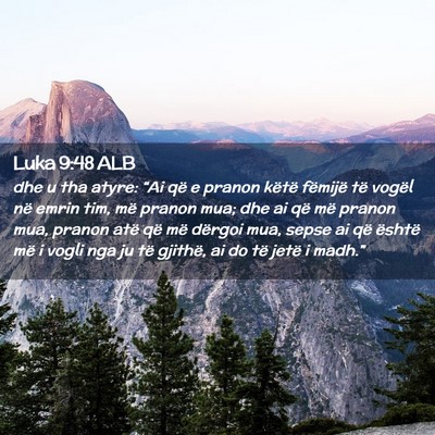 Picture 02 - Luka 9:48 ALB - dhe u tha atyre: “Ai që e pranon këtë - Bible Verse Picture