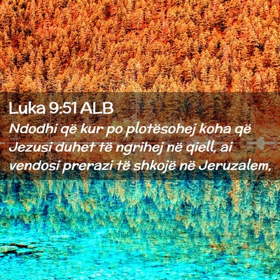 Picture 02 - Luka 9:51 ALB - Ndodhi që kur po plotësohej koha që Jezusi - Bible Verse Picture