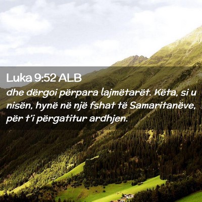 Picture 02 - Luka 9:52 ALB - dhe dërgoi përpara lajmëtarët. Këta, si u - Bible Verse Picture