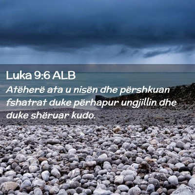 Picture 02 - Luka 9:6 ALB - Atëherë ata u nisën dhe përshkuan fshatrat - Bible Verse Picture