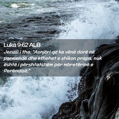Picture 02 - Luka 9:62 ALB - Jezusi i tha: “Asnjëri që ka vënë dorë në - Bible Verse Picture