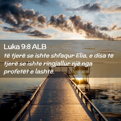Picture 02 - Luka 9:8 ALB - të tjerë se ishte shfaqur Elia, e disa të - Bible Verse Picture