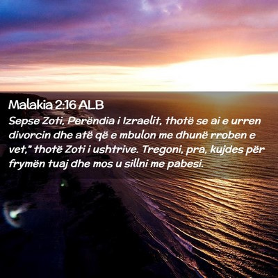 Picture 02 - Malakia 2:16 ALB - Sepse Zoti, Perëndia i Izraelit, thotë se ai e - Bible Verse Picture