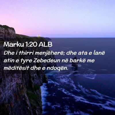 Picture 02 - Marku 1:20 ALB - Dhe i thirri menjëherë; dhe ata e lanë atin e - Bible Verse Picture