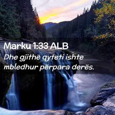 Picture 02 - Marku 1:33 ALB - Dhe gjithë qyteti ishte mbledhur përpara - Bible Verse Picture
