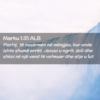 Picture 02 - Marku 1:35 ALB - Pastaj, të nesërmen në mëngjes, kur ende - Bible Verse Picture