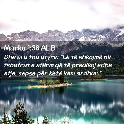 Picture 02 - Marku 1:38 ALB - Dhe ai u tha atyre: “Lë të shkojmë në - Bible Verse Picture