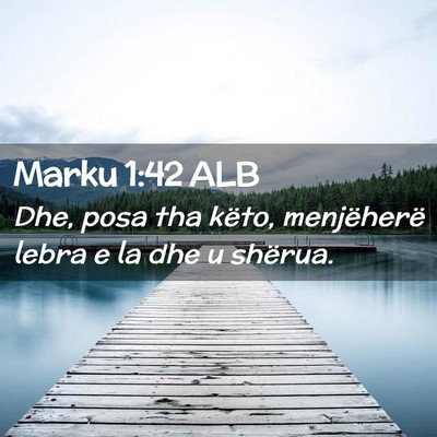 Picture 02 - Marku 1:42 ALB - Dhe, posa tha këto, menjëherë lebra e la dhe u - Bible Verse Picture