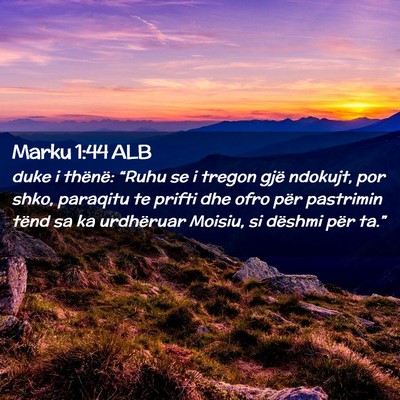 Picture 02 - Marku 1:44 ALB - duke i thënë: “Ruhu se i tregon gjë ndokujt, - Bible Verse Picture