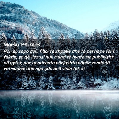 Picture 02 - Marku 1:45 ALB - Por ai, sapo doli, filloi ta shpallë dhe ta - Bible Verse Picture