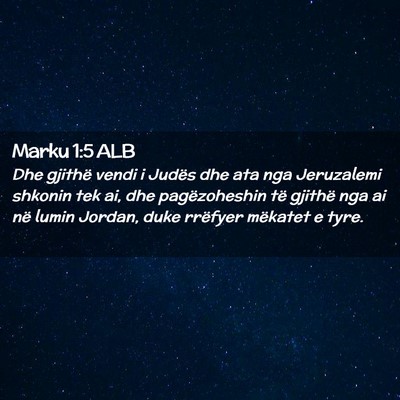 Picture 02 - Marku 1:5 ALB - Dhe gjithë vendi i Judës dhe ata nga Jeruzalemi - Bible Verse Picture