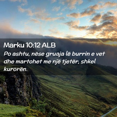 Picture 02 - Marku 10:12 ALB - Po ashtu, nëse gruaja lë burrin e vet dhe - Bible Verse Picture