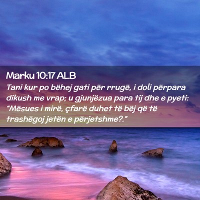 Picture 02 - Marku 10:17 ALB - Tani kur po bëhej gati për rrugë, i doli - Bible Verse Picture