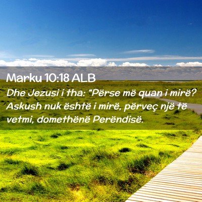 Picture 02 - Marku 10:18 ALB - Dhe Jezusi i tha: “Përse më quan i mirë? - Bible Verse Picture