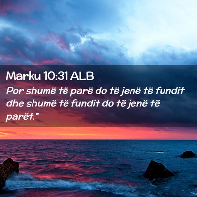 Picture 02 - Marku 10:31 ALB - Por shumë të parë do të jenë të fundit dhe - Bible Verse Picture