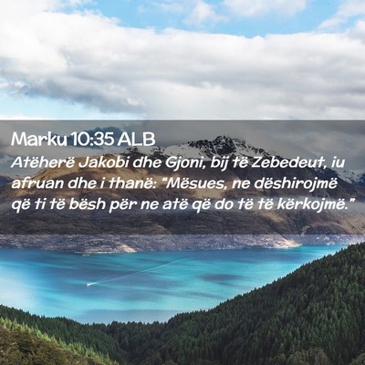 Picture 02 - Marku 10:35 ALB - Atëherë Jakobi dhe Gjoni, bij të Zebedeut, iu - Bible Verse Picture
