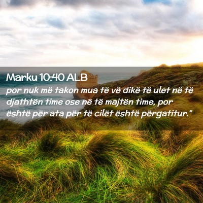 Picture 02 - Marku 10:40 ALB - por nuk më takon mua të vë dikë të ulet në - Bible Verse Picture