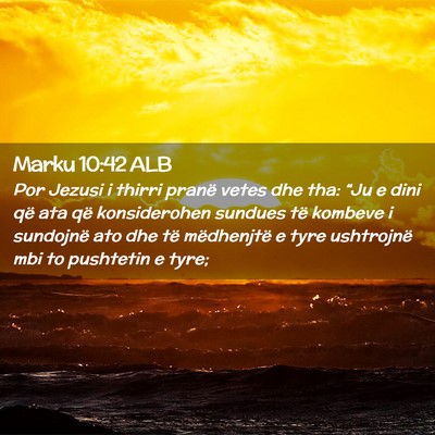 Picture 02 - Marku 10:42 ALB - Por Jezusi i thirri pranë vetes dhe tha: “Ju e - Bible Verse Picture