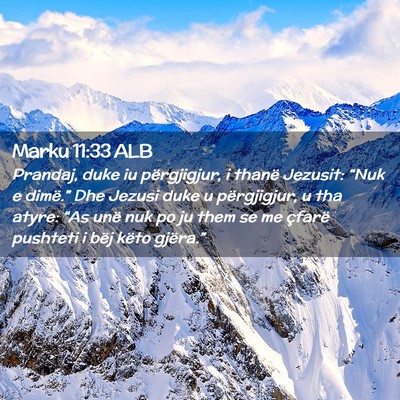 Picture 02 - Marku 11:33 ALB - Prandaj, duke iu përgjigjur, i thanë Jezusit: - Bible Verse Picture