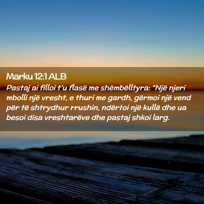 Picture 02 - Marku 12:1 ALB - Pastaj ai filloi t’u flasë me shëmbëlltyra: - Bible Verse Picture