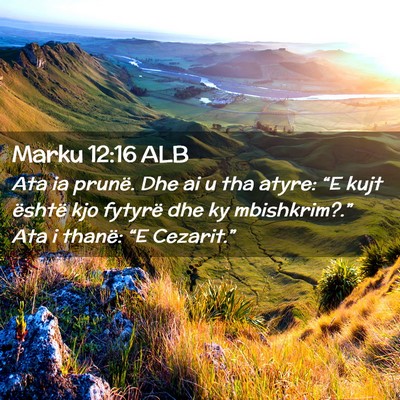 Picture 02 - Marku 12:16 ALB - Ata ia prunë. Dhe ai u tha atyre: “E kujt - Bible Verse Picture