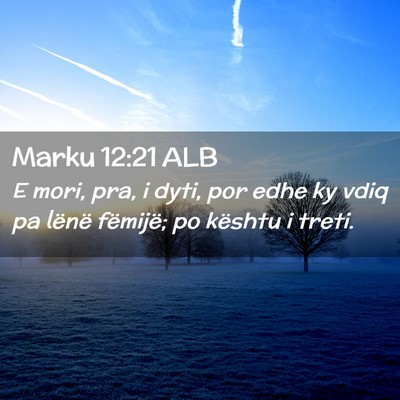 Picture 02 - Marku 12:21 ALB - E mori, pra, i dyti, por edhe ky vdiq pa lënë - Bible Verse Picture