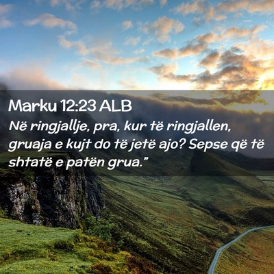 Picture 02 - Marku 12:23 ALB - Në ringjallje, pra, kur të ringjallen, gruaja e - Bible Verse Picture