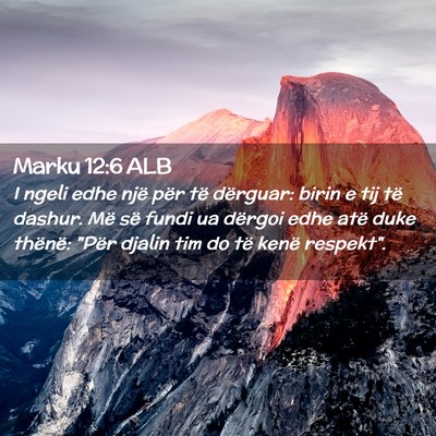 Picture 02 - Marku 12:6 ALB - I ngeli edhe një për të dërguar: birin e tij - Bible Verse Picture