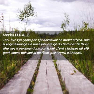 Picture 02 - Marku 13:11 ALB - Tani, kur t’ju çojnë për t’ju dorëzuar - Bible Verse Picture