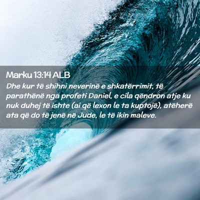 Picture 02 - Marku 13:14 ALB - Dhe kur të shihni neverinë e shkatërrimit, të - Bible Verse Picture