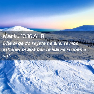 Picture 02 - Marku 13:16 ALB - Dhe ai që do të jetë në arë, të mos kthehet - Bible Verse Picture