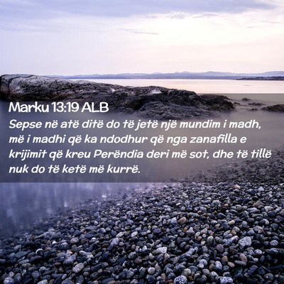 Picture 02 - Marku 13:19 ALB - Sepse në atë ditë do të jetë një mundim i - Bible Verse Picture