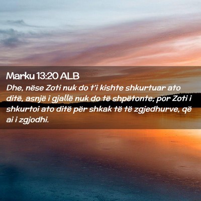 Picture 02 - Marku 13:20 ALB - Dhe, nëse Zoti nuk do t’i kishte shkurtuar ato - Bible Verse Picture