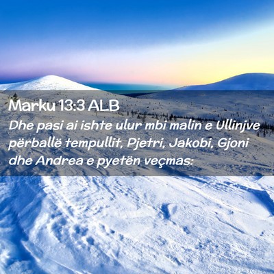Picture 02 - Marku 13:3 ALB - Dhe pasi ai ishte ulur mbi malin e Ullinjve - Bible Verse Picture