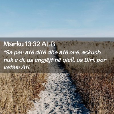 Picture 02 - Marku 13:32 ALB - “Sa për atë ditë dhe atë orë, askush nuk e - Bible Verse Picture