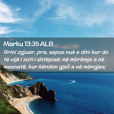 Picture 02 - Marku 13:35 ALB - Rrini zgjuar, pra, sepse nuk e dini kur do të - Bible Verse Picture