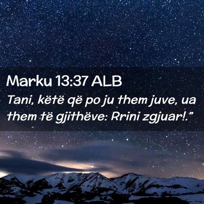Picture 02 - Marku 13:37 ALB - Tani, këtë që po ju them juve, ua them të - Bible Verse Picture