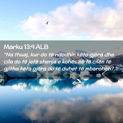 Picture 02 - Marku 13:4 ALB - “Na thuaj, kur do të ndodhin këto gjëra dhe - Bible Verse Picture
