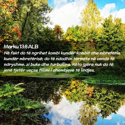 Picture 02 - Marku 13:8 ALB - Në fakt do të ngrihet kombi kundër kombit dhe - Bible Verse Picture