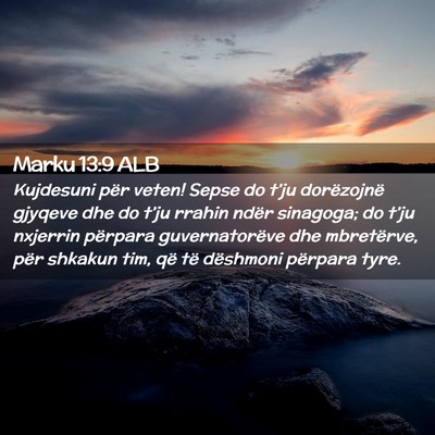 Picture 02 - Marku 13:9 ALB - Kujdesuni për veten! Sepse do t’ju dorëzojnë - Bible Verse Picture